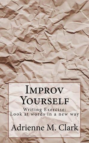 Improv Yourself: Writing Exercise: How to look at words in a new way