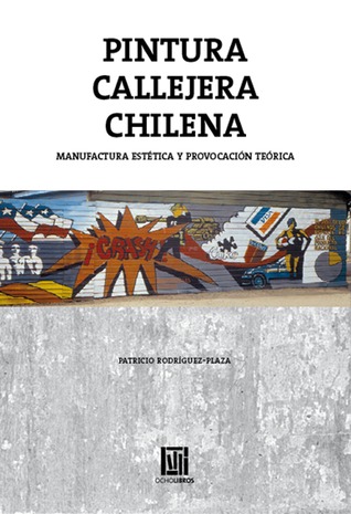 Pintura callejera chilena: Manufactura, estética y provocación teórica
