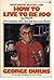 How to Live to Be 100 - Or More by George Burns