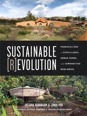 Sustainable Revolution: Permaculture in Ecovillages, Urban Farms, and Communities Worldwide (Kindle Edition)