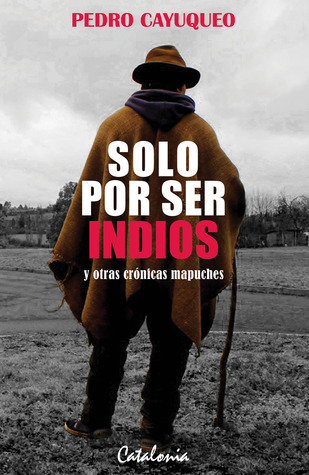 Solo por ser indios y otras crónicas mapuches (Paperback)