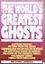 The world's greatest ghosts