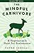 The Mindful Carnivore: A Vegetarian's Hunt for Sustenance