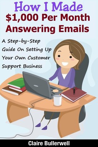 Answering Emails For Money - How I Made $1,000 Per Month Answering Emails For Others: Make Money Online: A Step-by-Step Guide on How To Set Up Your Own Virtual Customer Support Business