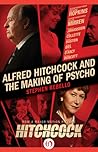 Alfred Hitchcock and the Making of Psycho by Stephen Rebello Alfred Hitchcock and the Making of Psycho by Stephen Rebello