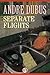 Separate Flights: A Novella and Seven Short Stories