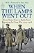 When the Lamps Went Out