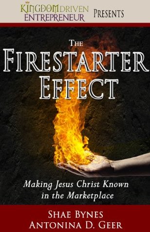 The Firestarter Effect: Making Jesus Christ Known in the Marketplace (Kindle Edition)