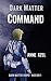 Dark Matter Command by Anne Azel
