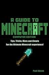 Minecraft PC Guide ( Computer Edition ): Tips, Hints, Tricks and Cheats for the Ultimate Minecraft Experience