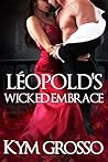 Léopold’s Wicked Embrace by Kym Grosso