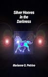 Silver Hooves in the Darkness by Marianne G. Petrino
