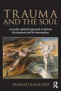 Trauma and the Soul: A Psycho-Spiritual Approach to Human Development and Its Interruption