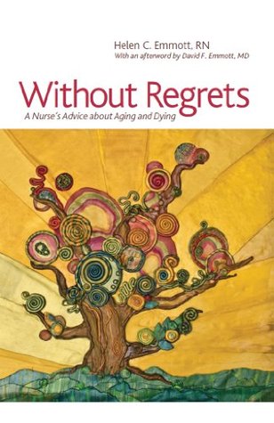 Without Regrets: A Nurse's Advice About Aging and Dying