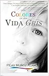 Los colores de una vida gris by Pilar Muñoz Álamo