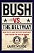 Bush vs. the Beltway: How the CIA and the State Department Tried to Stop the War on Terror
