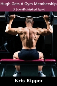 Hugh Gets A Gym Membership (A Scientific Method Story)