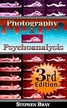 Photography and Psychoanalysis:: The Development of Emotional Persuasion in Image Making. (Photography and Consciousness Book 1)