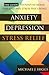 Anxiety, Depression and Stress Relief: The Guide to Positive Mood, Fear-free and Stress-free Living!