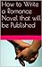 How to Write a Romance Novel that will be Published