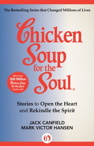 Chicken Soup for the Soul: Stories to Open the Heart and Rekindle the Spirit