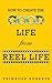 How to Create the Good Life...