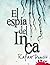 El espía del inca by Rafael Dumett