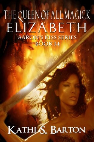 The Queen of All Magick Elizabeth (Aaron's Kiss, #14)