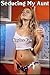 Seducing My Aunt (Taboo Aunt Nephew Erotica)