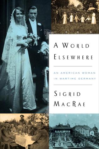 A World Elsewhere: An American Woman in Wartime Germany (Hardcover)