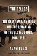 The Deluge: The Great War, America and the Remaking of the Global Order, 1916-1931