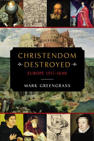 Christendom Destroyed: Europe 1517-1648 (Hardcover)