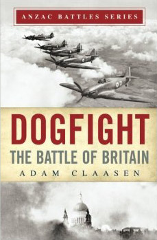 Dogfight: The Battle of Britain (Anzac Battles Series)