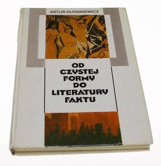 Od czystej formy do literatury faktu. Główne teorie i programy literackie XX stulecia