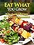 Eat What You Grow: Easy Rec...