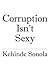 Corruption Isn't Sexy