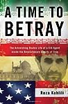 A Time to Betray: The Astonishing Double Life of a CIA Agent Inside the Revolutionary Guards of Iran