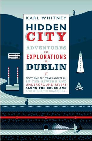 Hidden City: Adventures and Explorations in Dublin