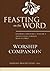 Feasting on the Word Worship Companion: Liturgies for Year A, Volume 2: Trinity Sunday through Reign of Christ