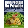 High Protein, No Powder: Protein Bars and Smoothies Made with Real Food High Protein, No Powder: Protein Bars and Smoothies Made with Real Food