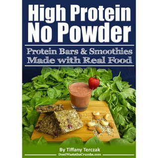 High Protein, No Powder: Protein Bars and Smoothies Made with Real Food