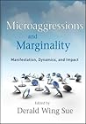 Microaggressions and Marginality: Manifestation, Dynamics, and Impact