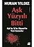 Aşk Yüzyılı Bitti: Aşk'ta, İş'te, Siyaset'te Yeni Zamanlar