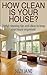 How Clean Is Your House?: Cleaning Hacks To Transform Your Home And Make Life Easier