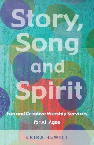 Story, Song and Spirit: Fun and Creative Worship Services for All Ages (Kindle Edition)