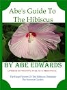 Gardener's Guide To The Hibiscus: Perennial Hibiscus Flower Care (Gardener”s Guide to the Full Sun Perennial Flower Garden Book 12) Gardener's Guide To The Hibiscus: Perennial Hibiscus Flower Care (Gardener”s Guide to the Full Sun Perennial Flower Garden Book 12)