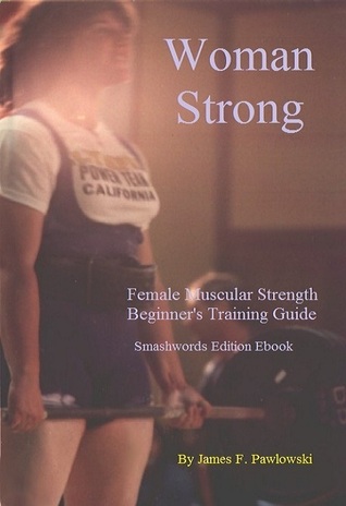 Woman Strong: Female Muscular Strength Beginners Training Guide