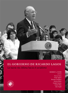El gobierno de Ricardo Lagos: La nueva vía chilena al socialismo