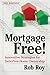 Mortgage Free! by Robert L. Roy