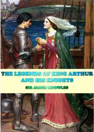 THE LEGENDS OF KING ARTHUR AND HIS KNIGHTS [ILLUSTRATED]